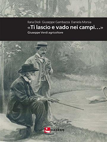 «Ti lascio e vado nei campi…» : Giuseppe Verdi agricoltore (MFS Montefalcone studium)
